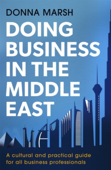 Doing Business in the Middle East: A cultural and practical guide for all business professionals