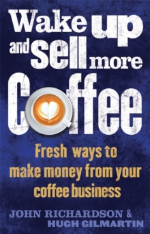 Image for Wake up and sell more coffee  : fresh ways to make money from your coffee business
