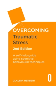 Image for Overcoming traumatic stress  : a self-help guide using cognitive behavioural techniques