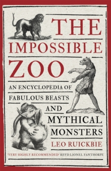 The Impossible Zoo: An encyclopedia of fabulous beasts and mythical monsters