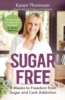 Sugar Free: 8 Weeks to Freedom from Sugar and Carb Addiction