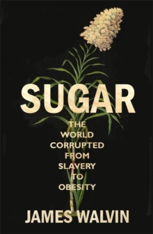 Image for Sugar  : the world corrupted, from slavery to obesity