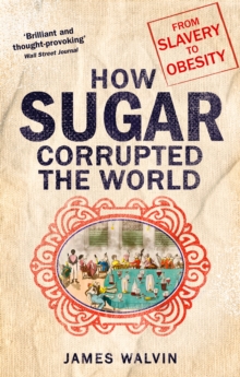Image for How sugar corrupted the world  : from slavery to obesity
