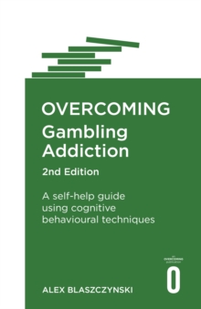 Overcoming Gambling Addiction, 2nd Edition: A self-help guide using cognitive behavioural techniques