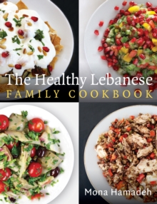 Image for The Healthy Lebanese Family Cookbook: Using Authentic Lebanese Superfoods in Your Everyday Cooking