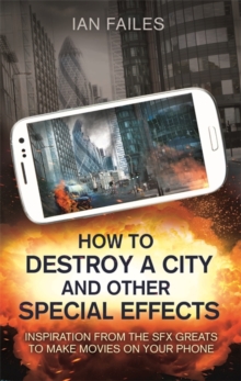 Image for How to destroy a city, and other special effects  : inspiration from the SFX greats to make movies on your phone
