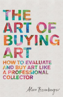 Image for The art of buying art  : how to evaluate and buy art like a professional collector