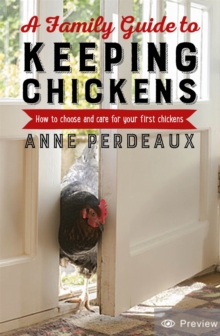 A Family Guide To Keeping Chickens: How to choose and care for your first chickens