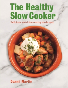 The Healthy Slow Cooker: Delicious, nutritious eating made easy