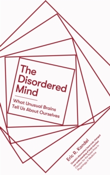 The Disordered Mind: What Unusual Brains Tell Us About Ourselves