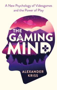 Image for The gaming mind  : a new psychology of videogames and the power of play