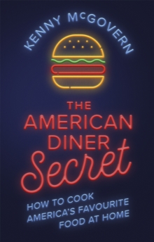 The American Diner Secret: How to Cook America’s Favourite Food at Home