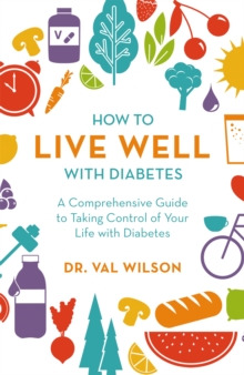 How to Live Well with Diabetes: A Comprehensive Guide to Taking Control of Your Life with Diabetes