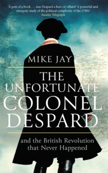 Image for The unfortunate Colonel Despard  : and the British Revolution that never happened