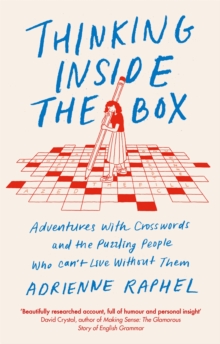 Thinking Inside the Box: Adventures with Crosswords and the Puzzling People Who Can’t Live Without Them