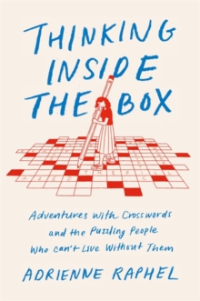 Thinking Inside the Box: Adventures with Crosswords and the Puzzling People Who Can’t Live Without Them