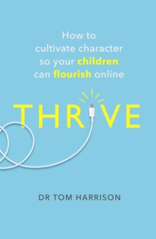 Image for Thrive  : how to cultivate character so your children can flourish online