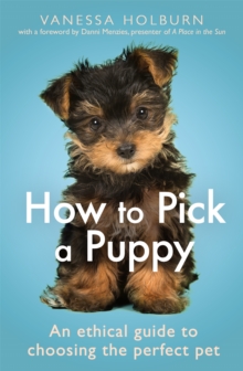 Image for How to pick a puppy  : an ethical guide to choosing the perfect pet
