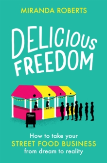 Image for Delicious freedom  : how to take your street food business from dream to reality