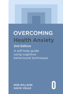Overcoming Health Anxiety 2nd Edition: A self-help guide using cognitive behavioural techniques