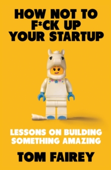 Image for How not to f*ck up your startup  : lessons on building something amazing