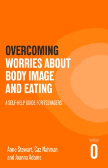 Image for Overcoming worries about body image and eating  : a self-help guide for teenagers