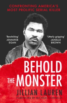 Image for Behold the monster  : facing America's most prolific serial killer