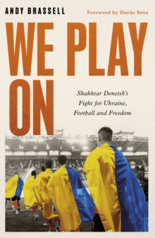 Image for We play on  : Shakhtar Donetsk's fight for Ukraine, football and freedom