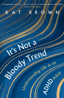 Image for It's not a bloody trend  : understanding life as an ADHD adult