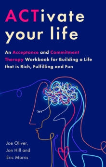 Image for ACTivate Your Life : An Acceptance and Commitment Therapy Workbook for Building a Life that is Rich, Fulfilling and Fun
