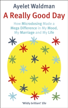 A Really Good Day: How Microdosing Made a Mega Difference in My Mood, My Marriage and My Life
