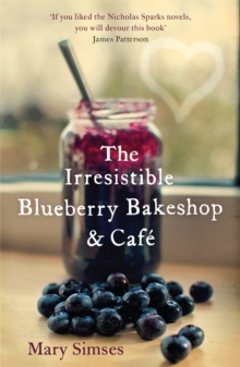 The Irresistible Blueberry Bakeshop and Cafe: A cosy small-town romance with sizzling chemistry and all the feels