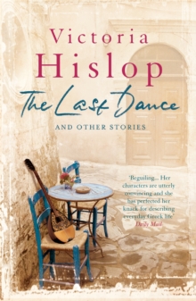 The Last Dance and Other Stories: Powerful stories from million-copy bestseller Victoria Hislop ‘Beautifully observed’