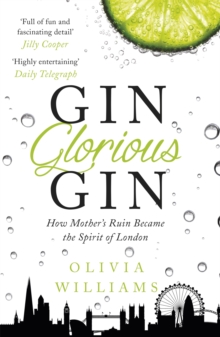 Gin Glorious Gin: How Mother’s Ruin Became the Spirit of London