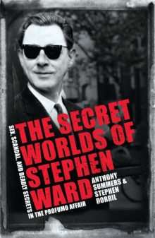 Image for The secret worlds of Stephen Ward  : sex, scandal and deadly secrets in the Profumo Affair