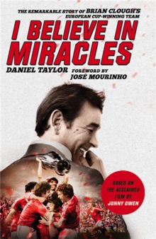 I Believe In Miracles: The Remarkable Story of Brian Clough’s European Cup-winning Team