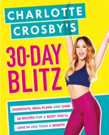 Image for Charlotte Crosby's 30-day blitz  : workouts, meal plans and over 60 recipes for a body you'll love in less than a month