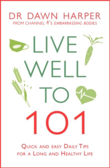 Live Well to 101: Quick and Easy Daily Tips for a Long and Healthy Life