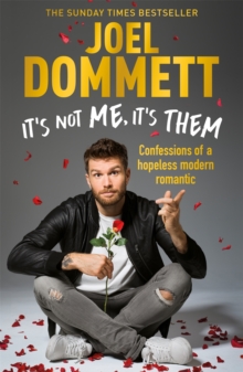 It’s Not Me, It’s Them: Confessions of a hopeless modern romantic – THE SUNDAY TIMES BESTSELLER