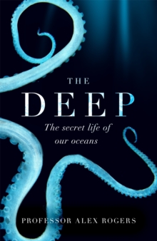 Image for The deep  : the hidden wonders of our oceans and how we can protect them