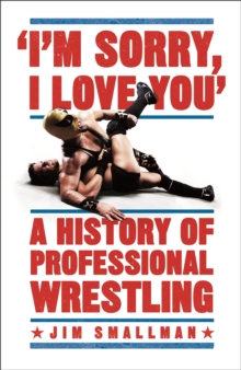 I’m Sorry, I Love You: A History of Professional Wrestling: A must-read’ – Mick Foley