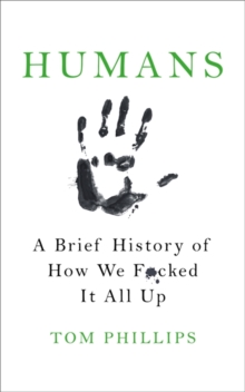 Image for Humans  : a brief history of how we f[u]cked it all up