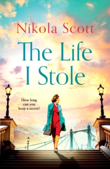 The Life I Stole: A heartwrenching historical novel of love, betrayal and a young woman’s tragic secret