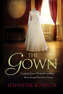 The Gown: Perfect for fans of The Crown! An enthralling tale of making the Queen’s wedding dress