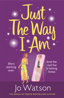 Just The Way I Am: Hilarious and heartfelt, nothing makes you laugh like a Jo Watson rom-com!