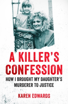 A Killer’s Confession: How I Brought My Daughter’s Murderer to Justice