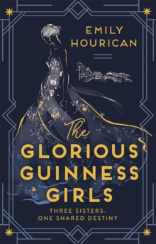 Glorious Guinness Girls: A story of the scandals and secrets of the famous society girls