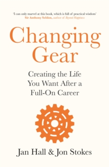 Changing Gear: Creating the Life You Want After a Full On Career