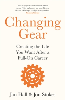 Changing Gear: Creating the Life You Want After a Full On Career