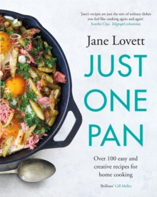 Just One Pan: Over 100 easy and creative recipes for home cooking: ‘Truly delicious. Ten stars’ India Knight